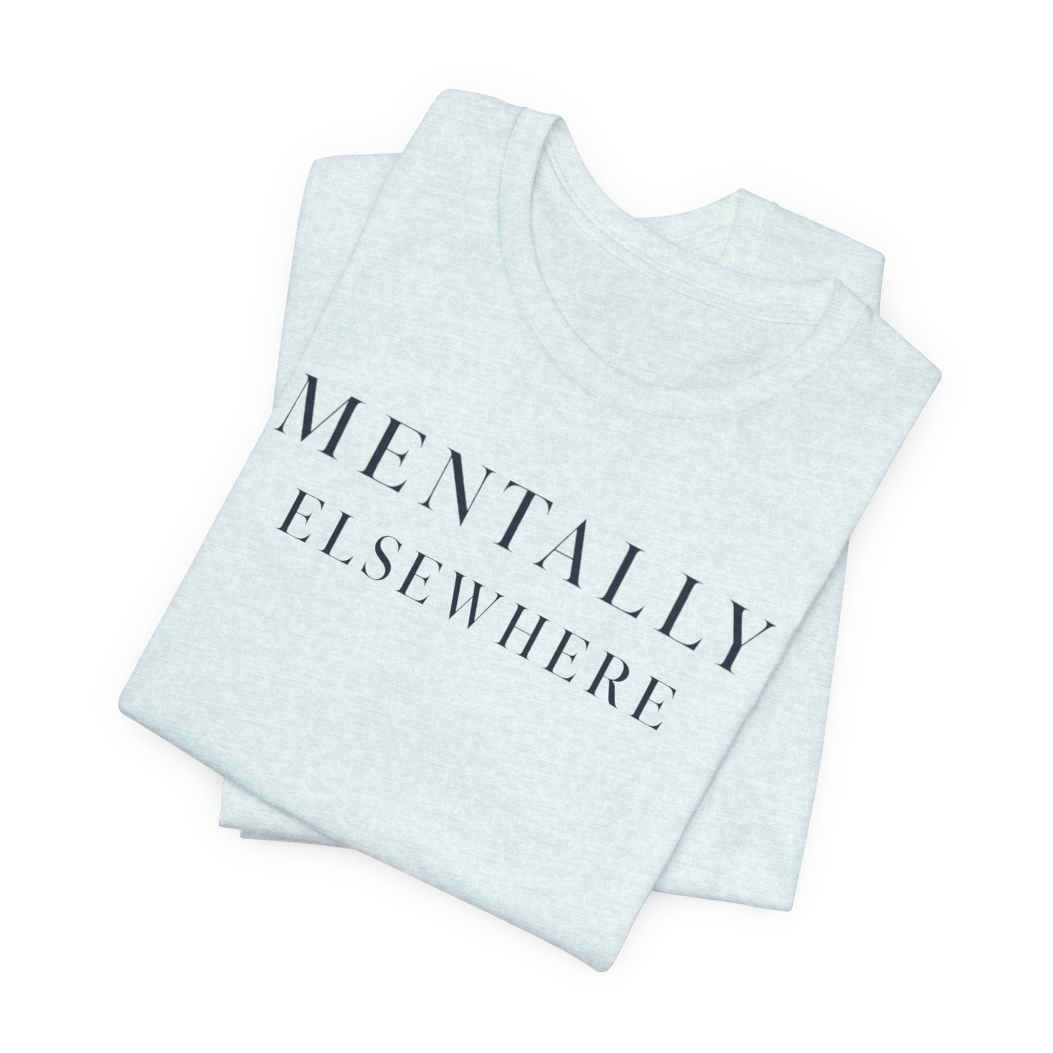 Mentally ElsewhereT-Shirt