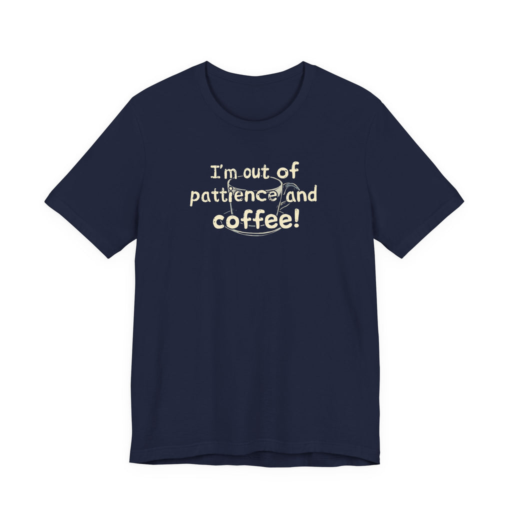 "I'm Out Of Patience & Coffee" T-Shirt