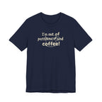 "I'm Out Of Patience & Coffee" T-Shirt