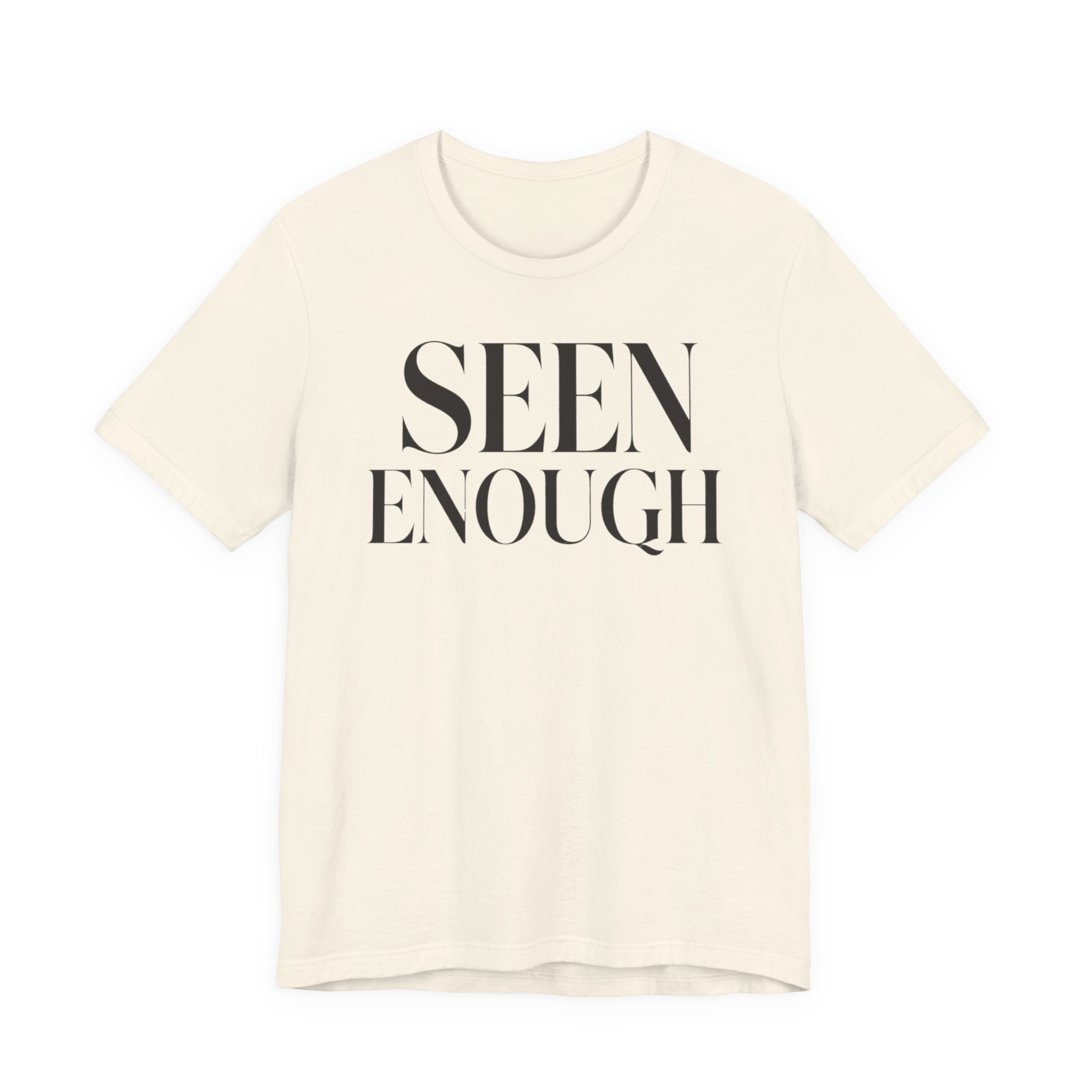 Seen EnoughT-Shirt