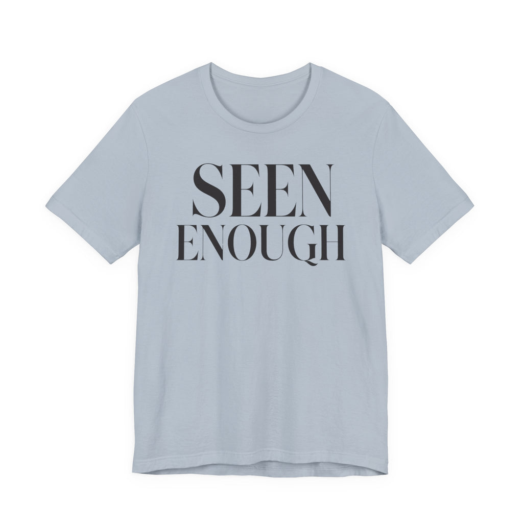 "Seen Enough" T-Shirt