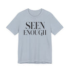 "Seen Enough" T-Shirt