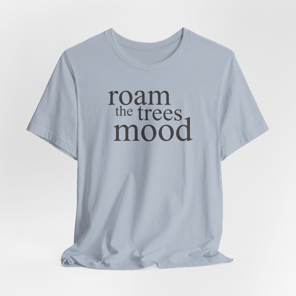 Roam in the Trees MoodT-Shirt