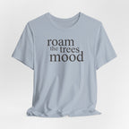 Roam in the Trees MoodT-Shirt