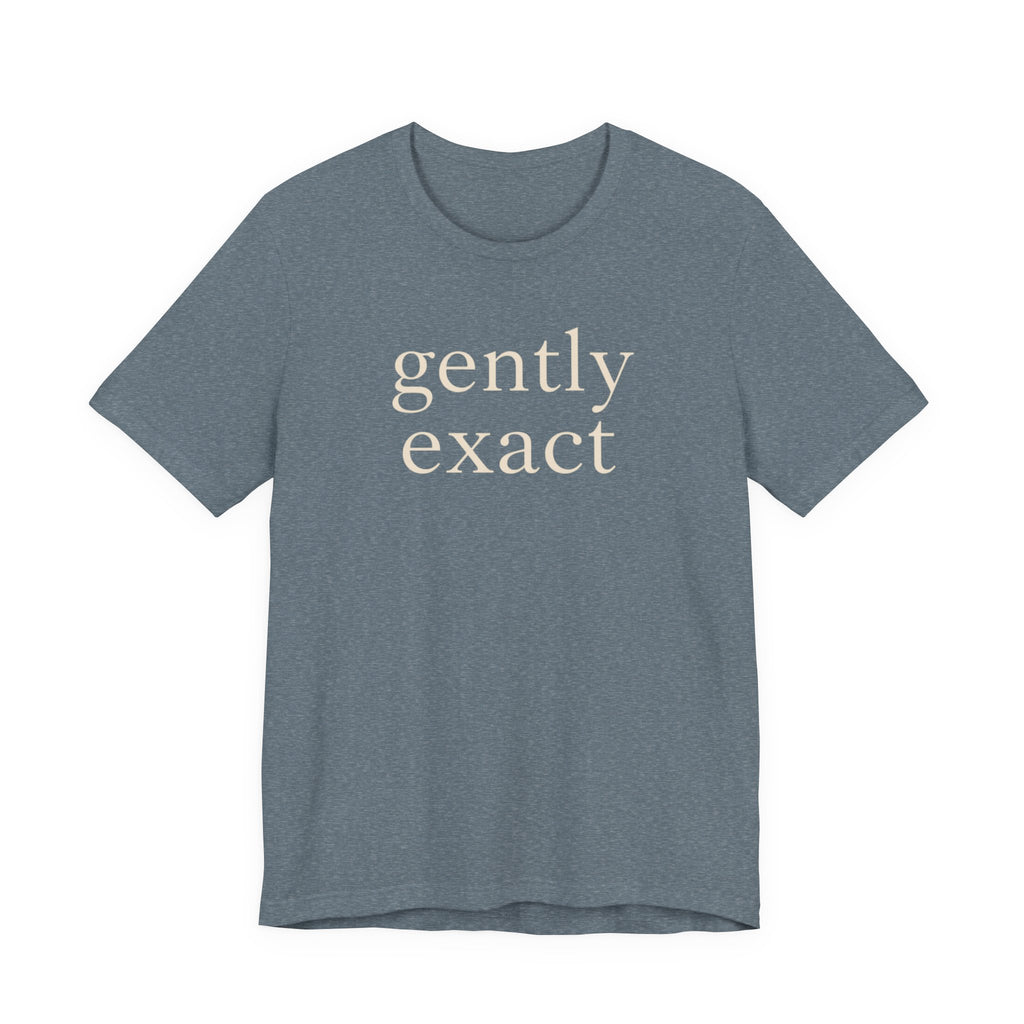 "Gently Exact" T-Shirt