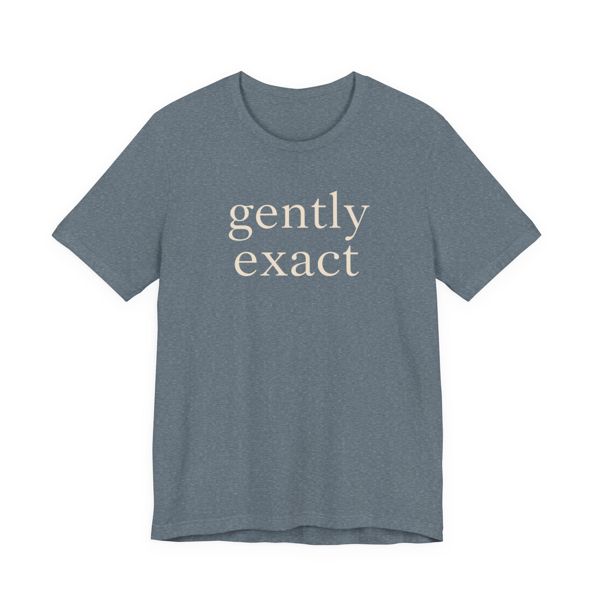 "Gently Exact" T-Shirt