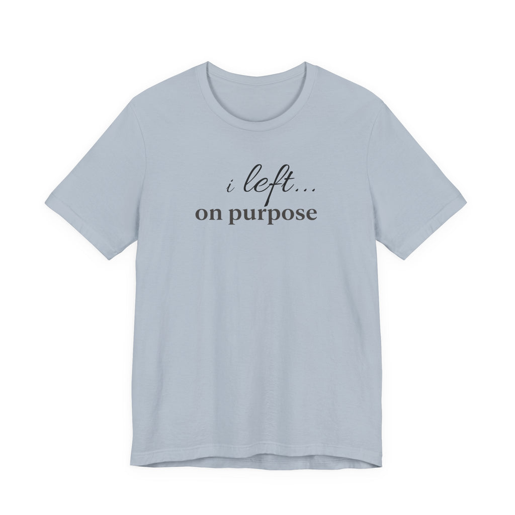 Left on PurposeT-Shirt