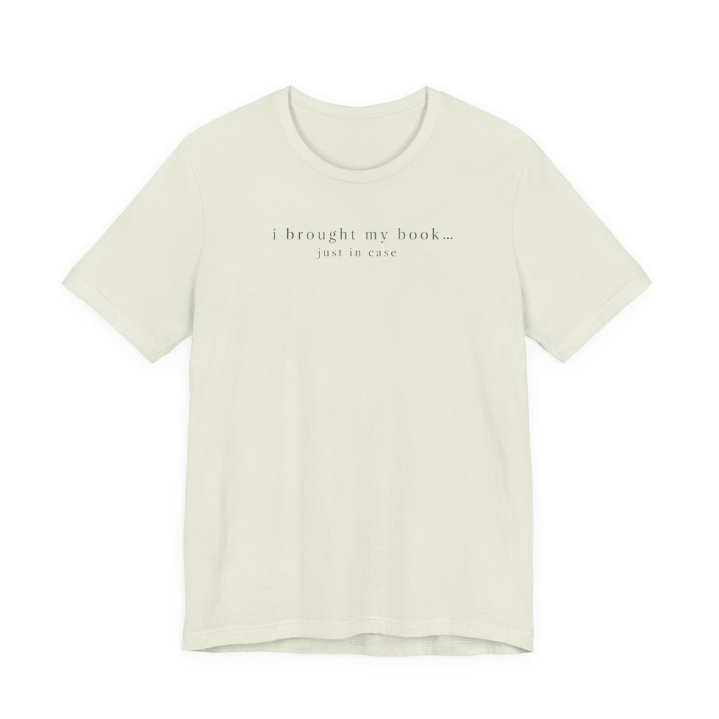 "I Brought My Book Just In Case" LT T-Shirt
