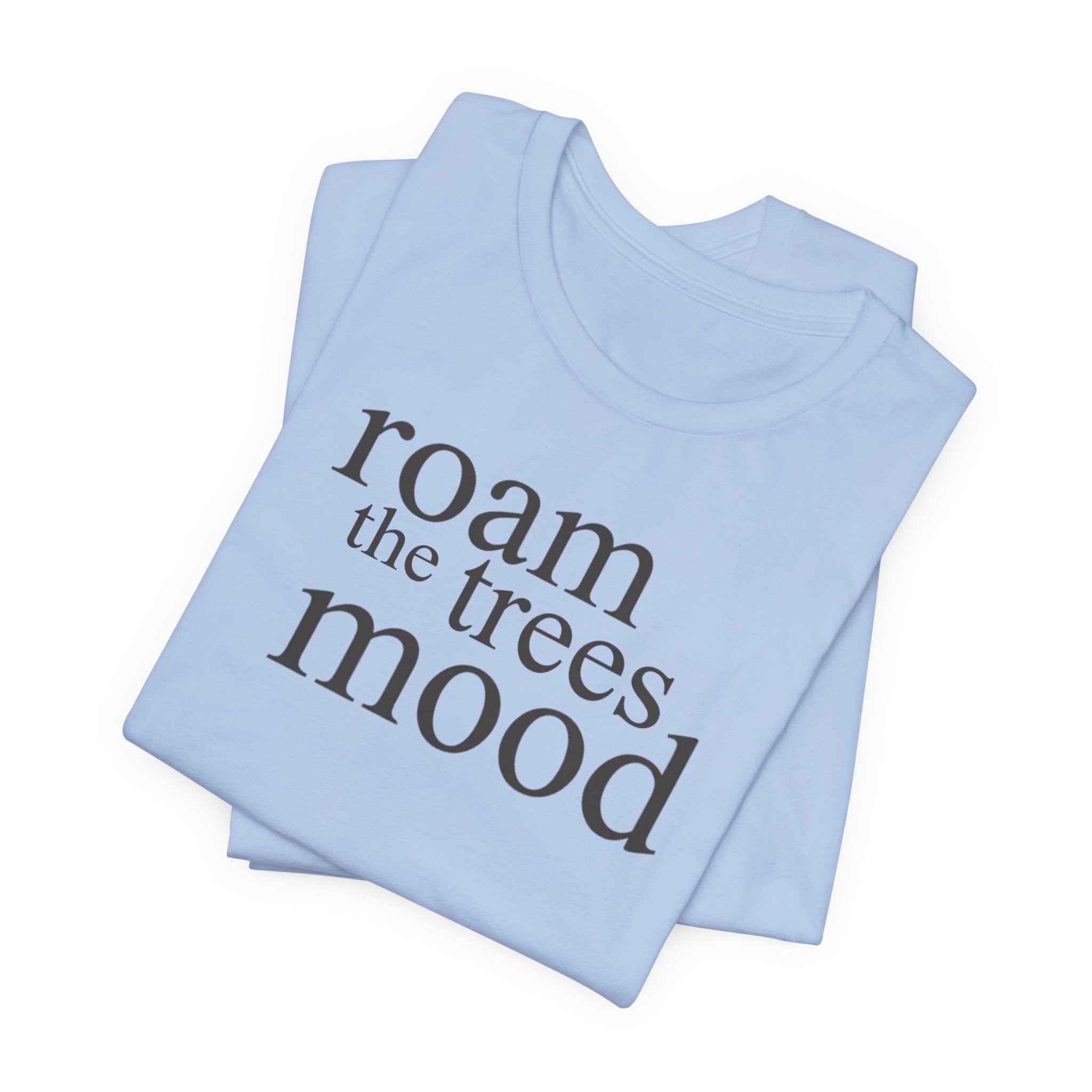 Roam in the Trees MoodT-Shirt