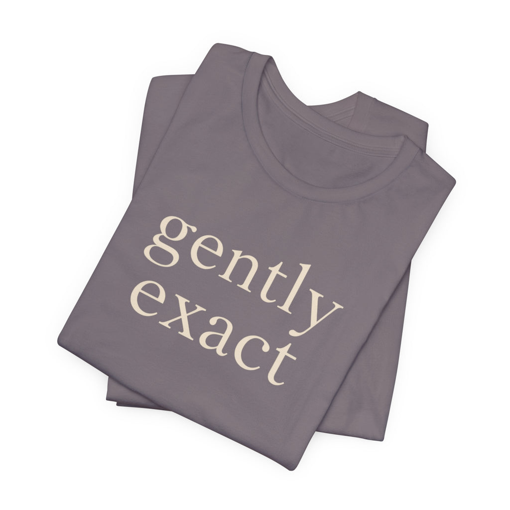 "Gently Exact" T-Shirt