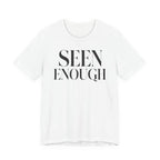 "Seen Enough" T-Shirt