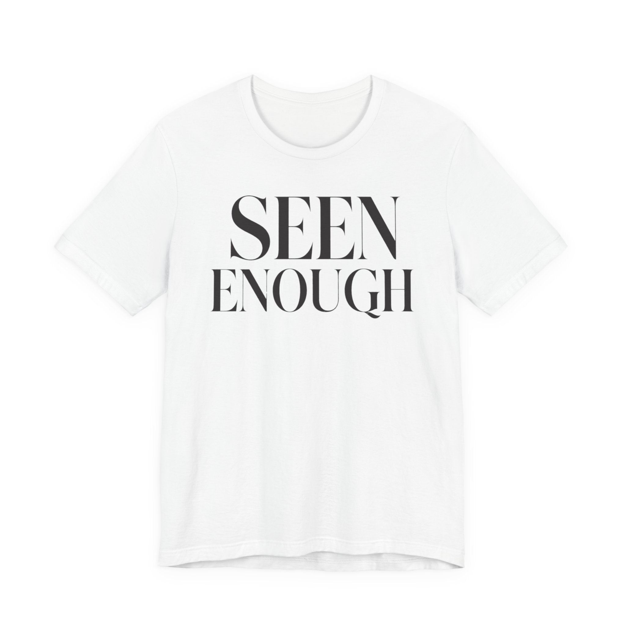 Seen EnoughT-Shirt
