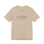 "No Itinerary, No Small Talk" T-Shirt
