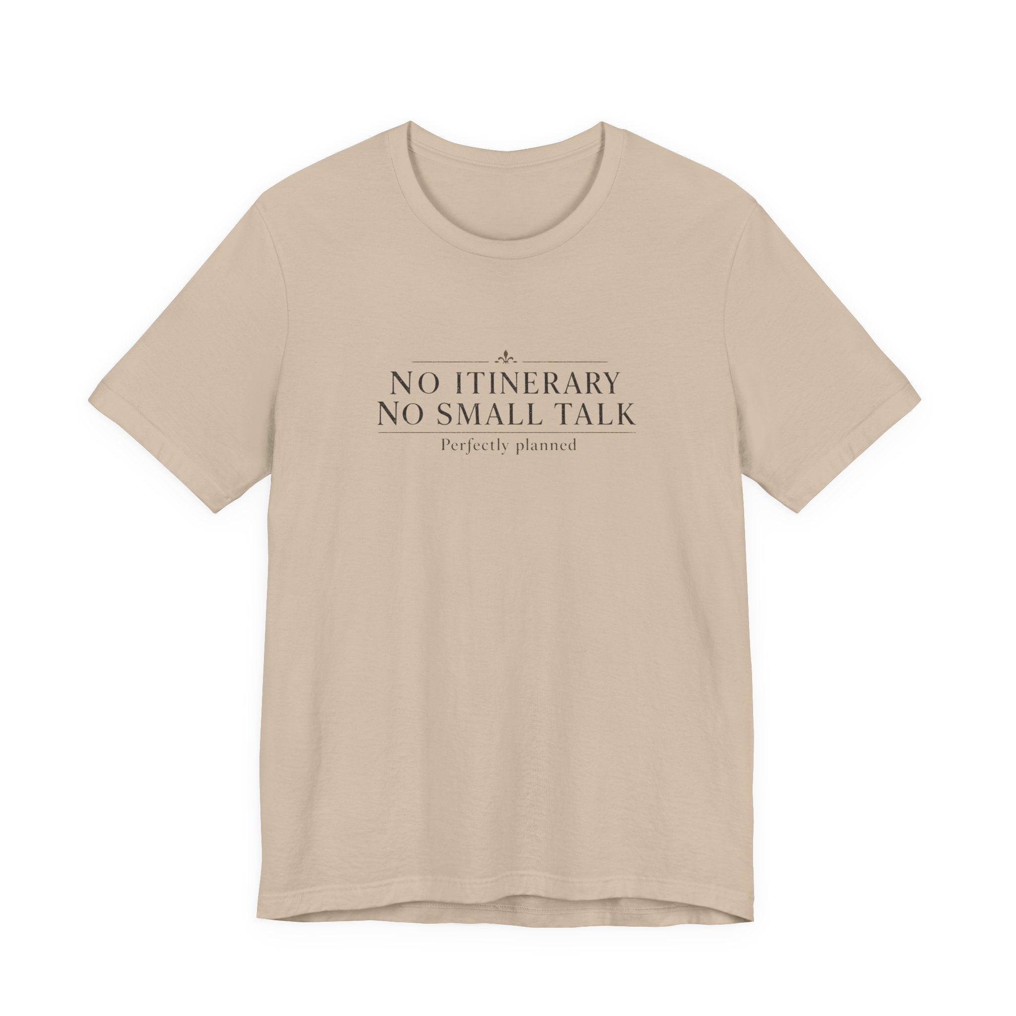 "No Itinerary, No Small Talk" T-Shirt