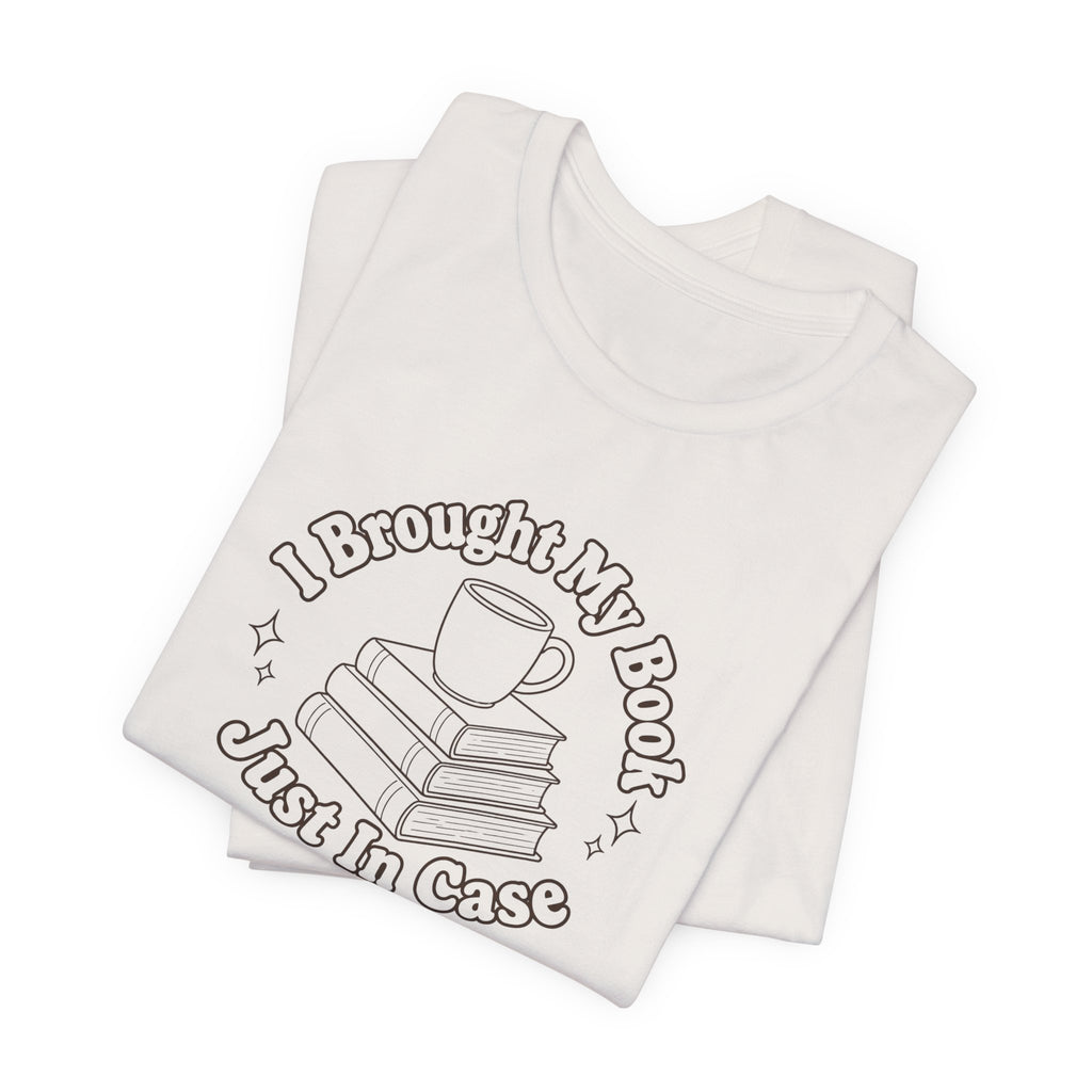 "I Brought My Books Just In Case" LT T-Shirt