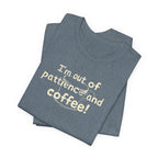 "I'm Out Of Patience & Coffee" T-Shirt