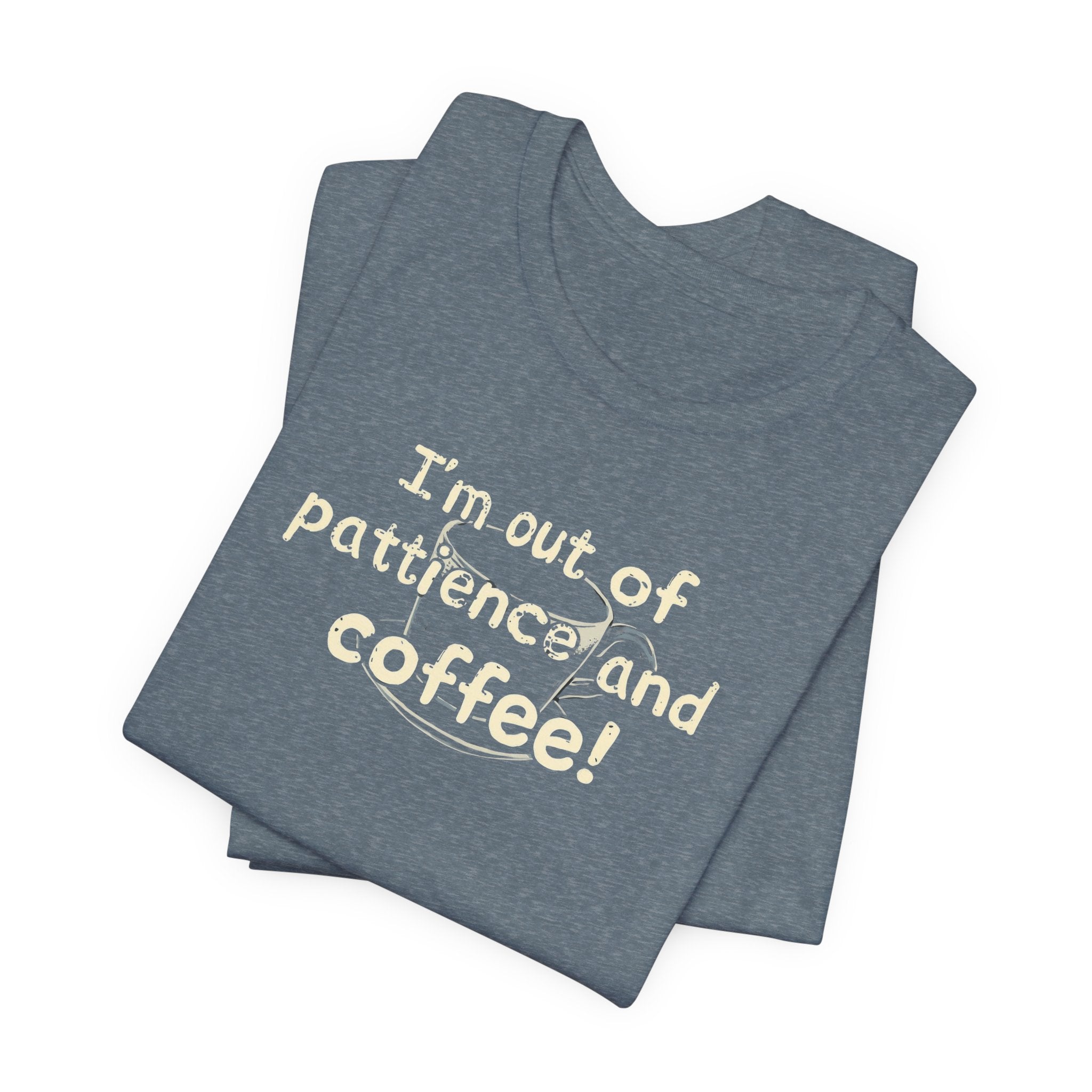 "I'm Out Of Patience & Coffee" T-Shirt