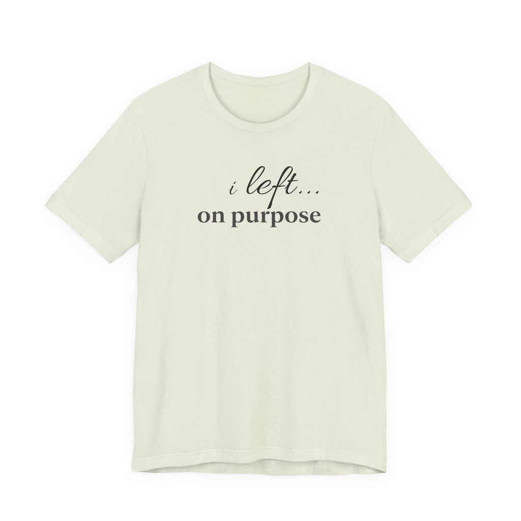 Left on PurposeT-Shirt