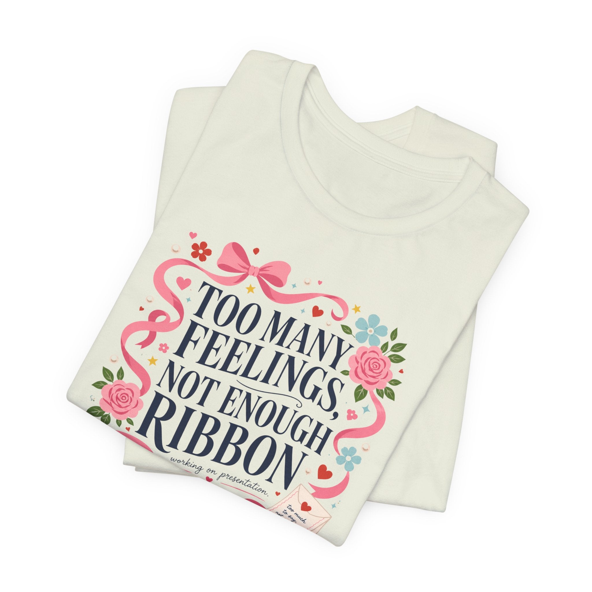 "Too Many Feelings, Not Enough Ribbon" T-Shirt