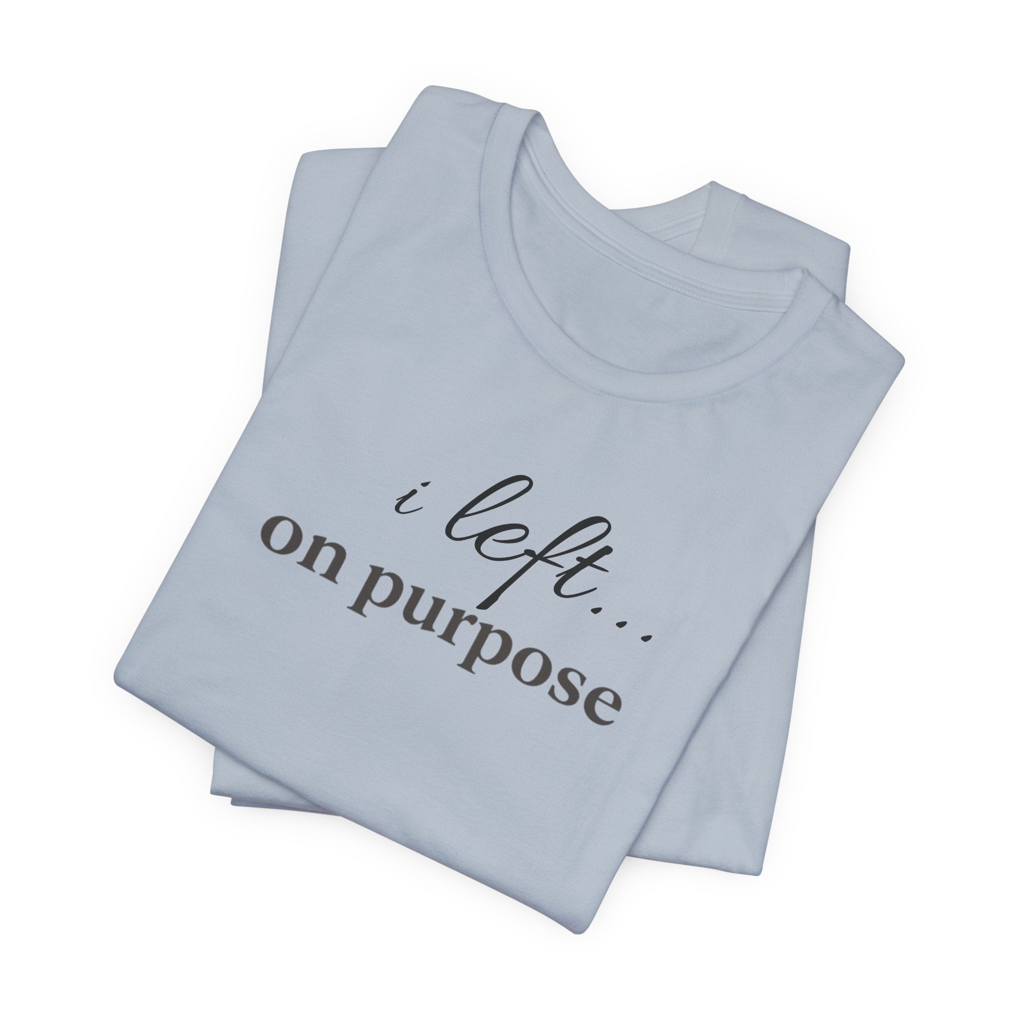 Left on PurposeT-Shirt
