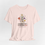 "Currently In Bloom-ish" T-Shirt