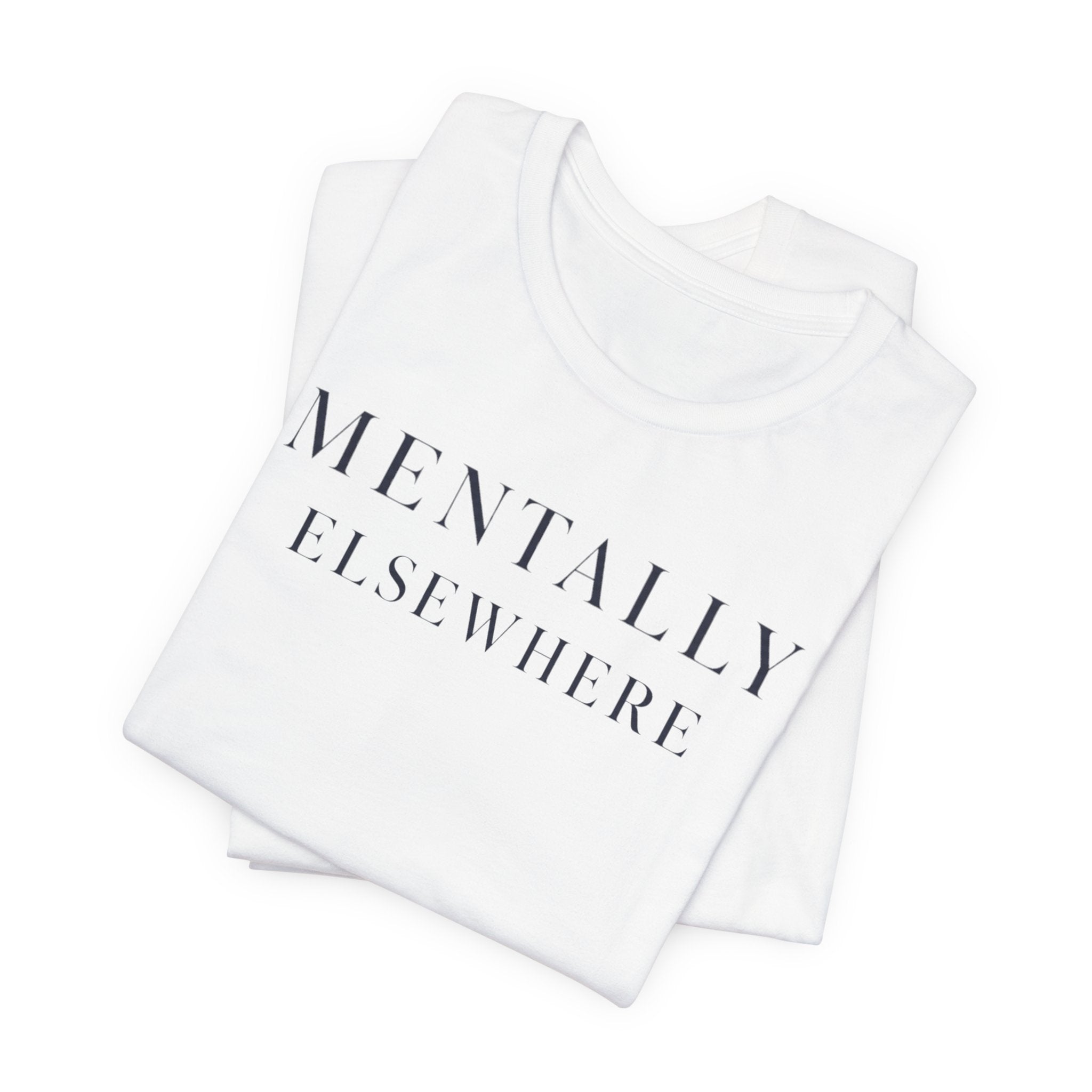 Mentally ElsewhereT-Shirt