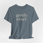 "Gently Exact" T-Shirt
