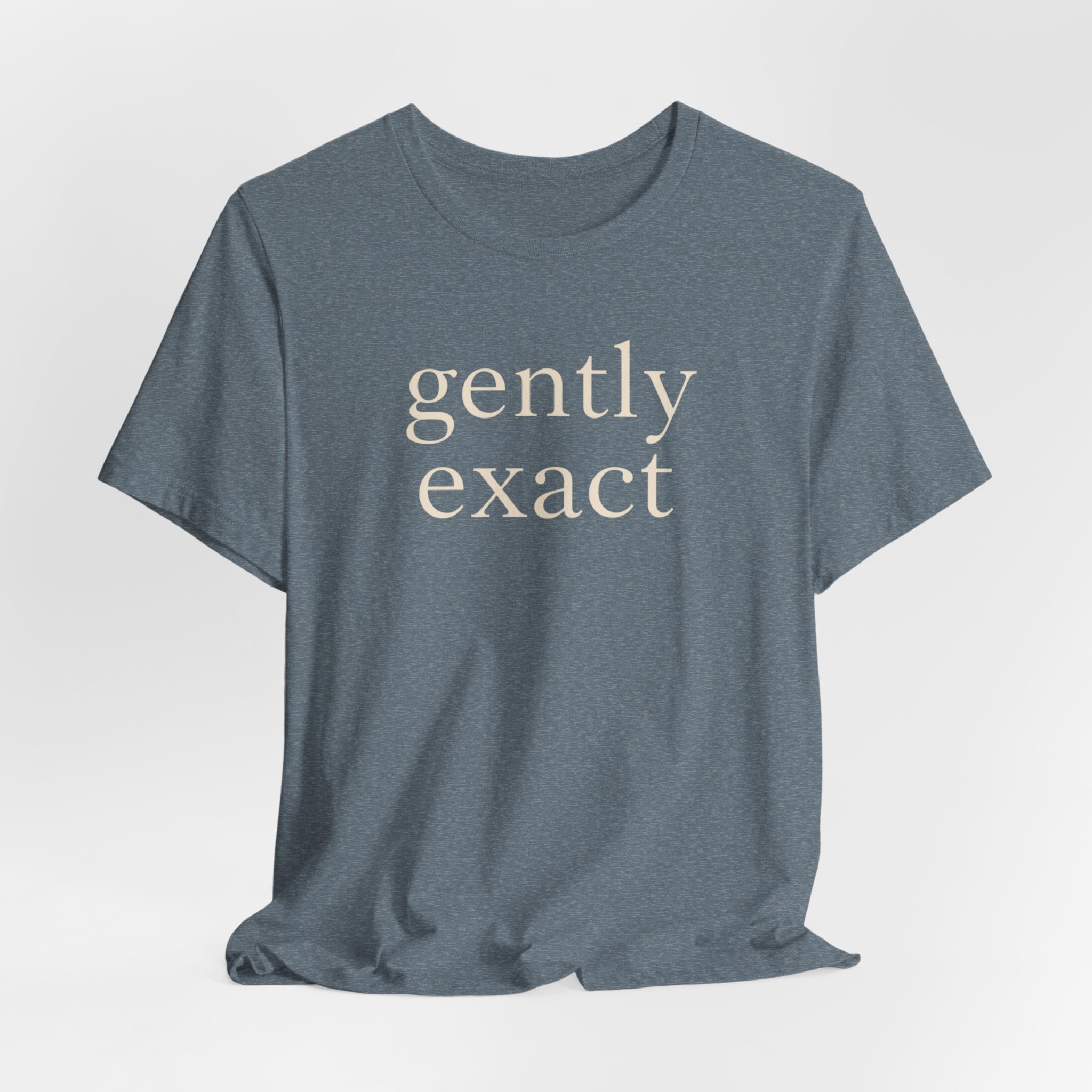 "Gently Exact" T-Shirt