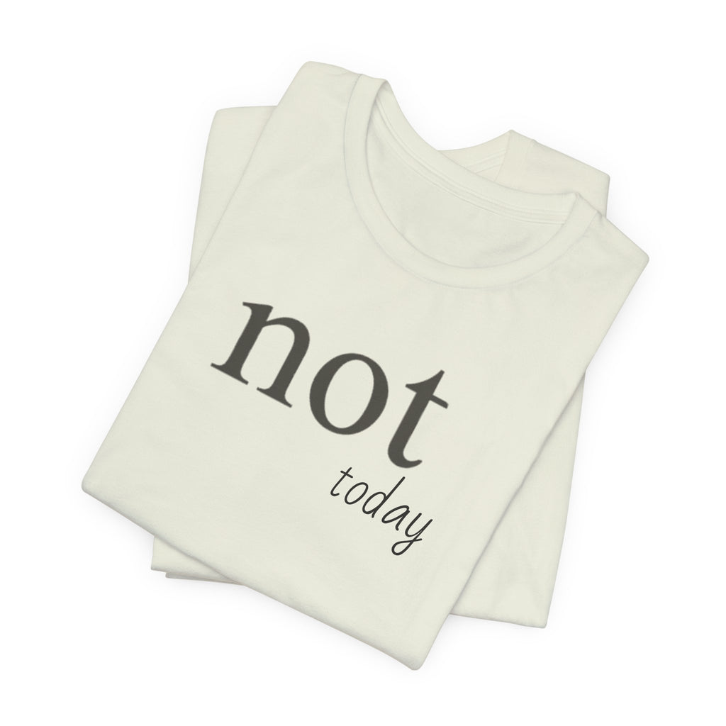 Not TodayT-Shirt