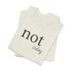 Not TodayT-Shirt