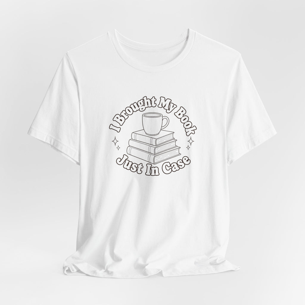 "I Brought My Books Just In Case" LT T-Shirt