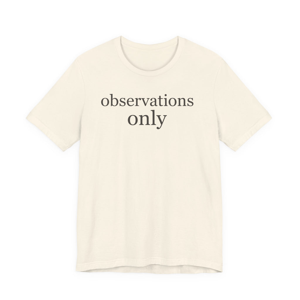 "Observations Only" T-Shirt