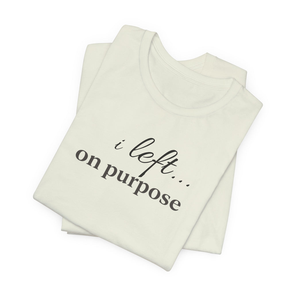 Left on PurposeT-Shirt