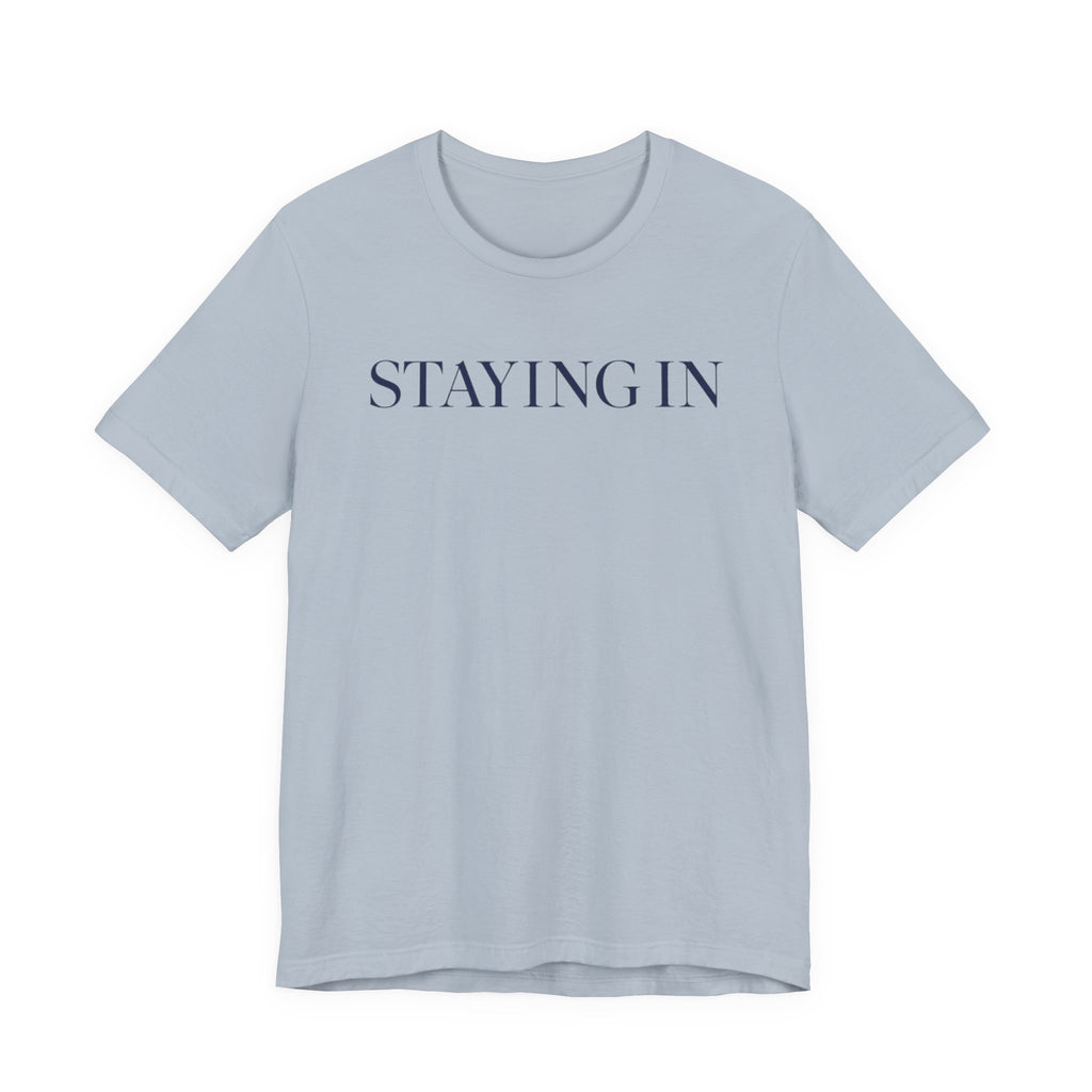 "Staying In" T-Shirt