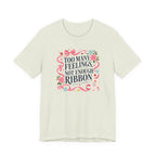 "Too Many Feelings, Not Enough Ribbon" T-Shirt
