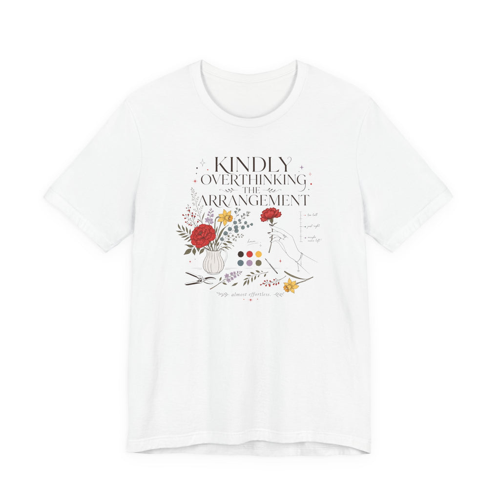 "Kindly Overthinking The Arrangement" T-Shirt