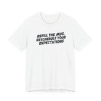 "Refill The Mug, Reschedule Your Expectations" T-Shirt