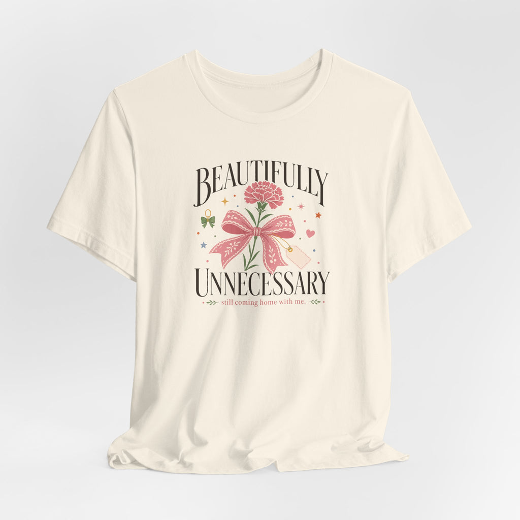 "Beautifully Unnecessary" T-Shirt