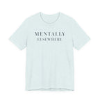 "Mentally Elsewhere" T-Shirt