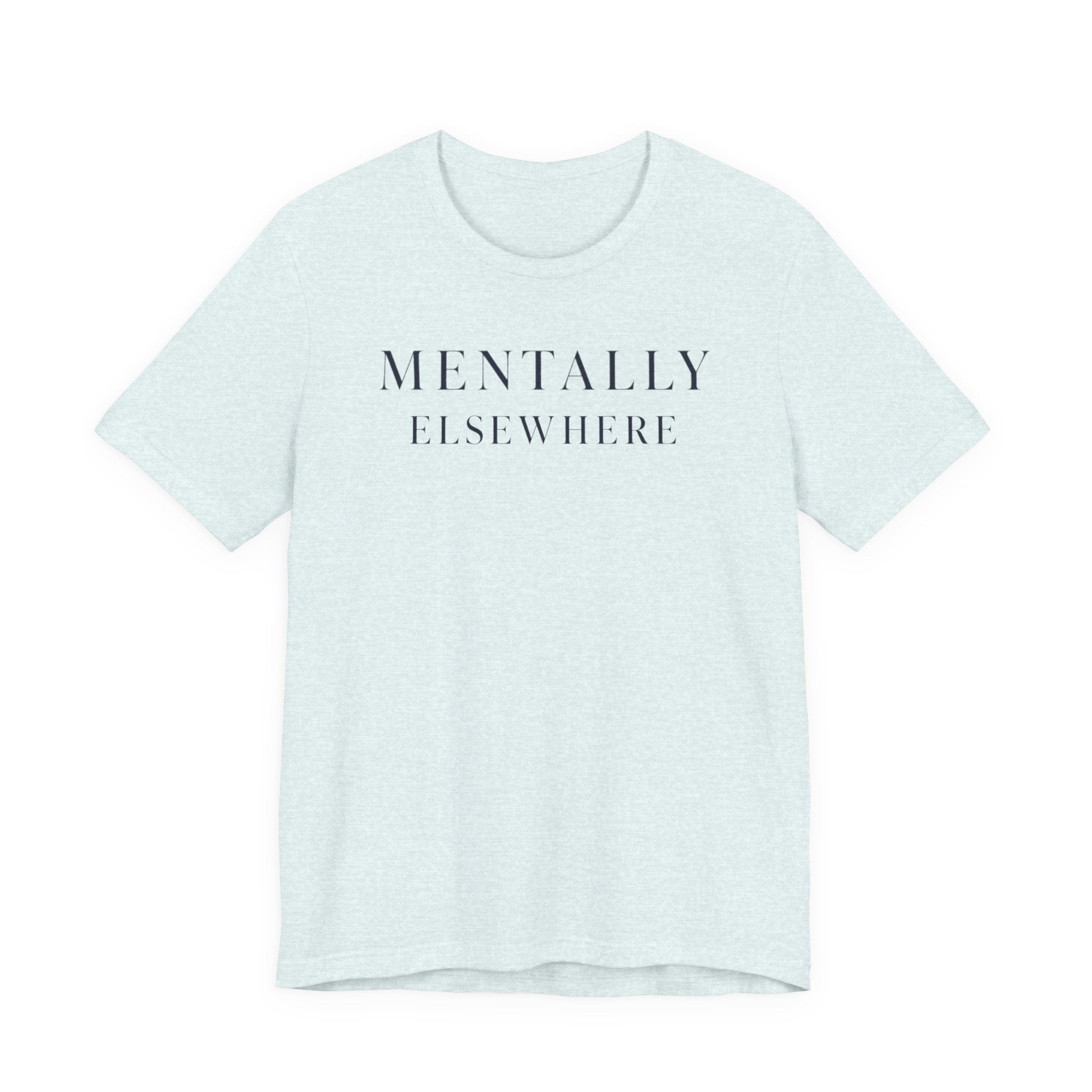 Mentally ElsewhereT-Shirt