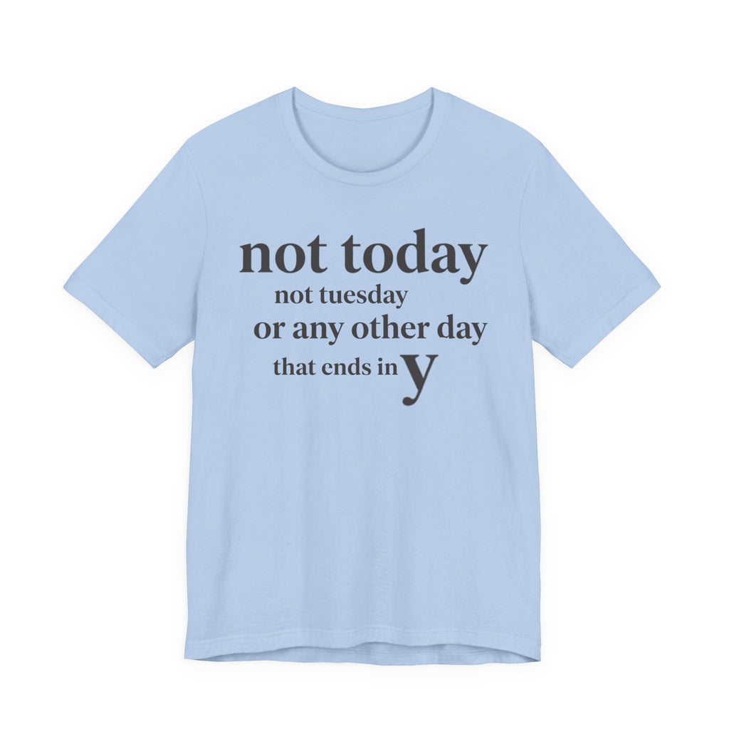 Not Today Not TuesdayT-Shirt