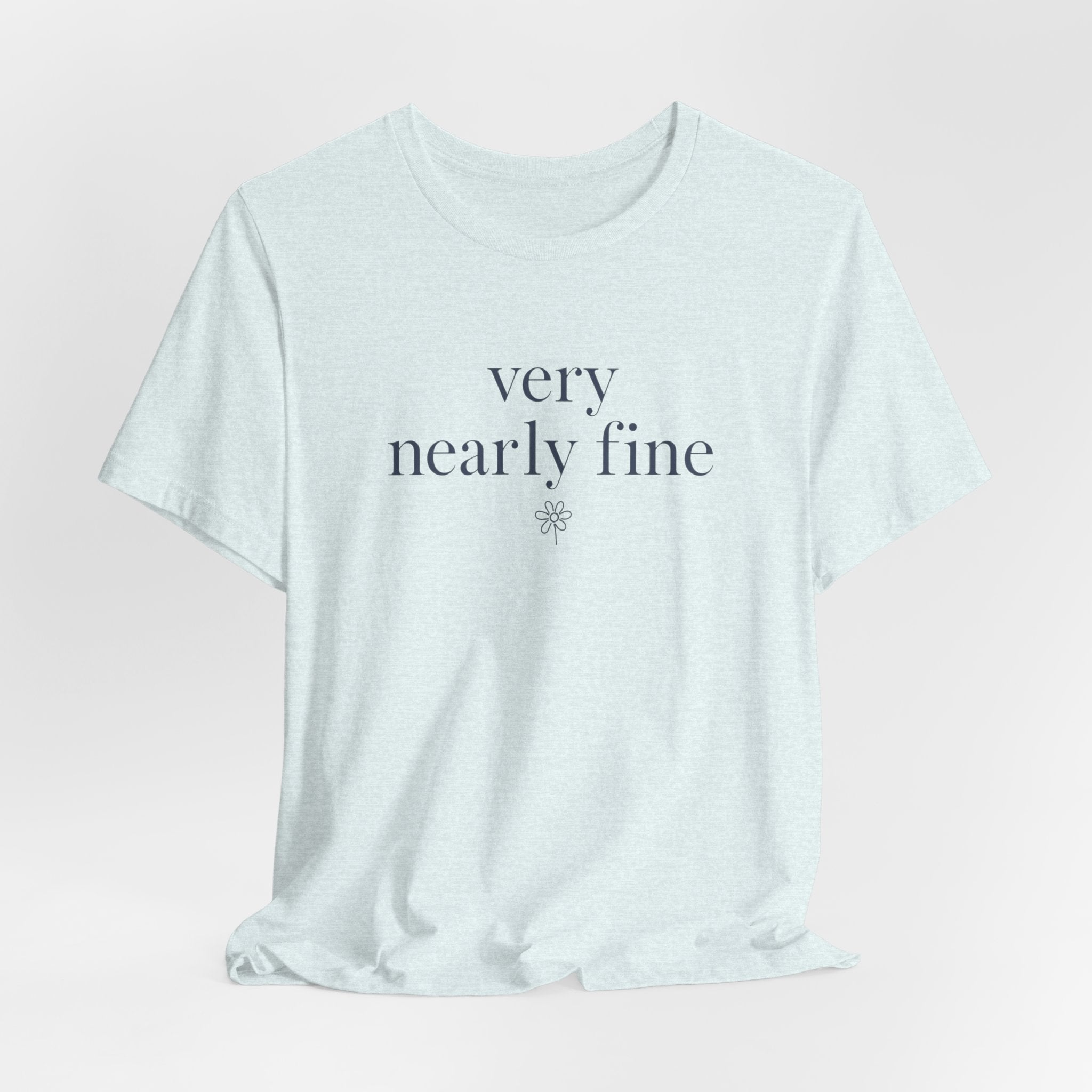 "Very Nearly Fine" T-Shirt