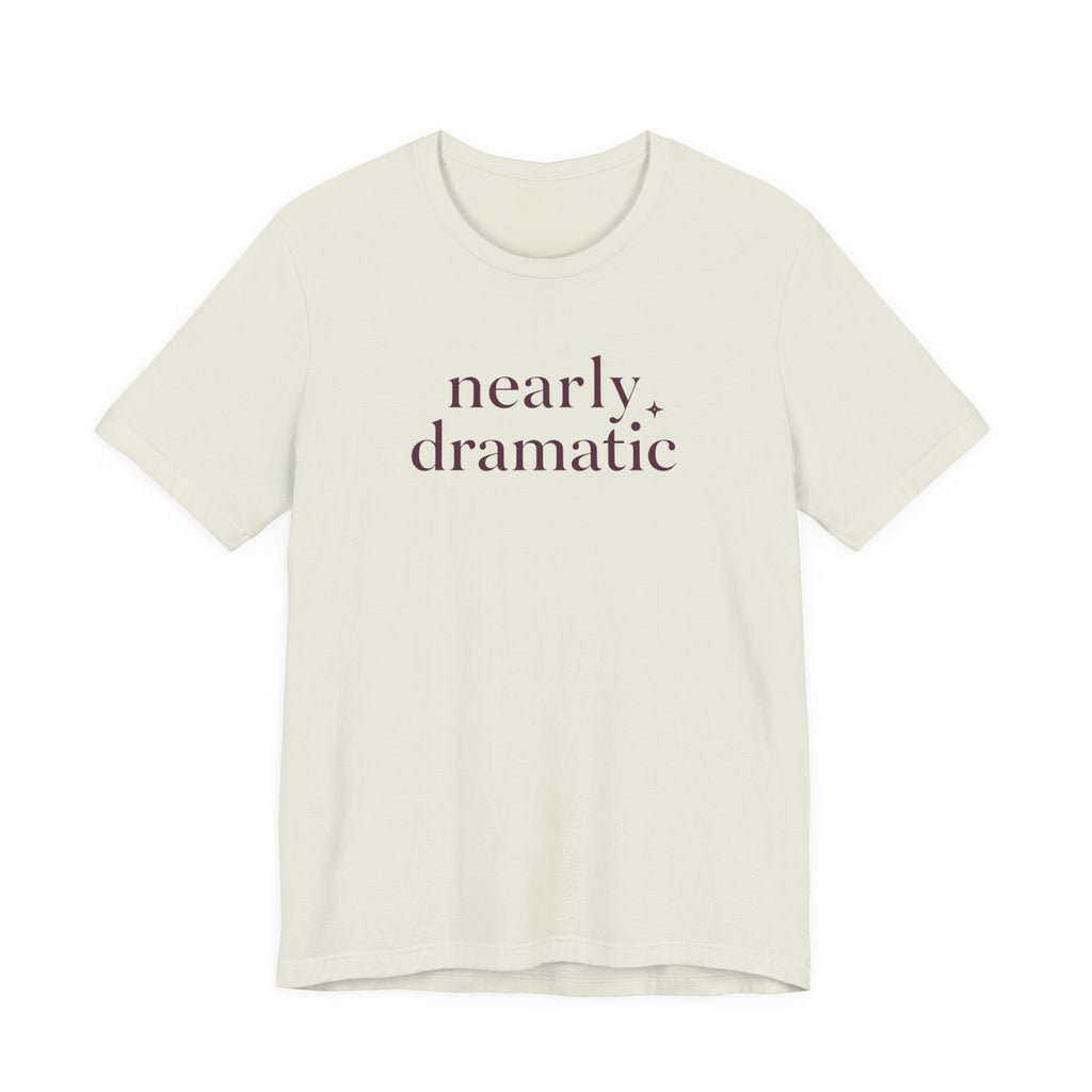 "Nearly Dramatic" T-Shirt