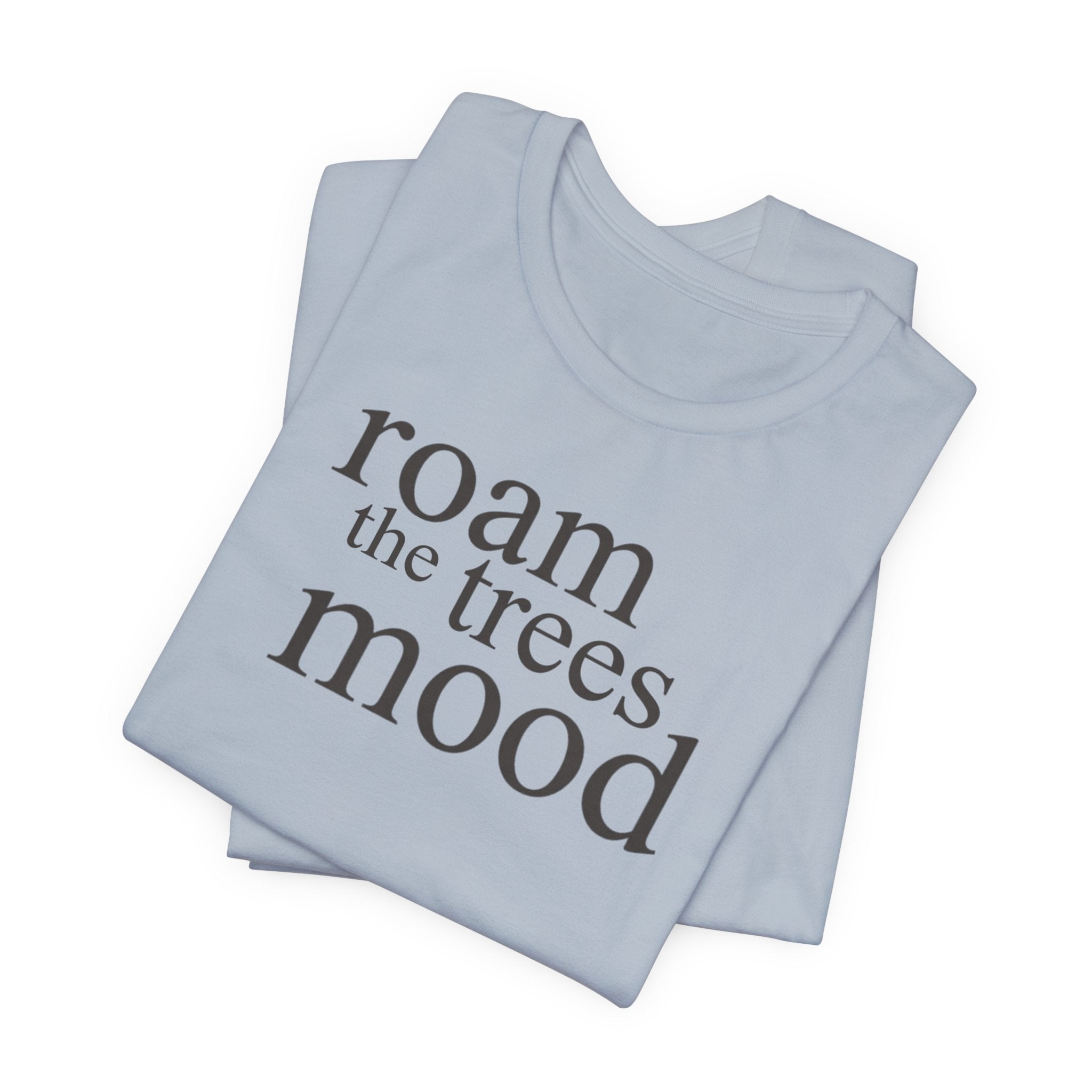 Roam in the Trees MoodT-Shirt