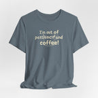 "I'm Out Of Patience & Coffee" T-Shirt