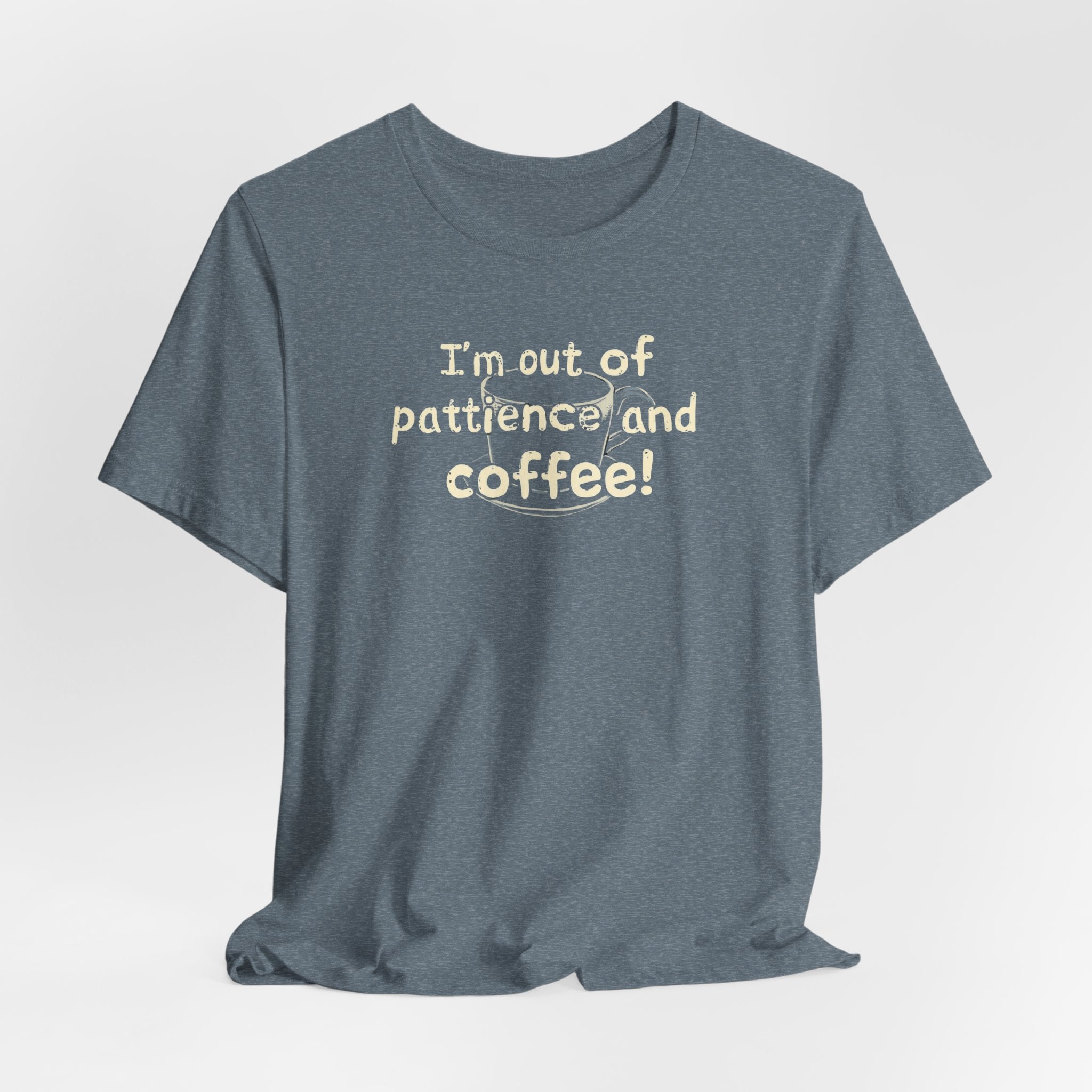 "I'm Out Of Patience & Coffee" T-Shirt