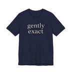 "Gently Exact" T-Shirt