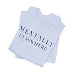 "Mentally Elsewhere" T-Shirt