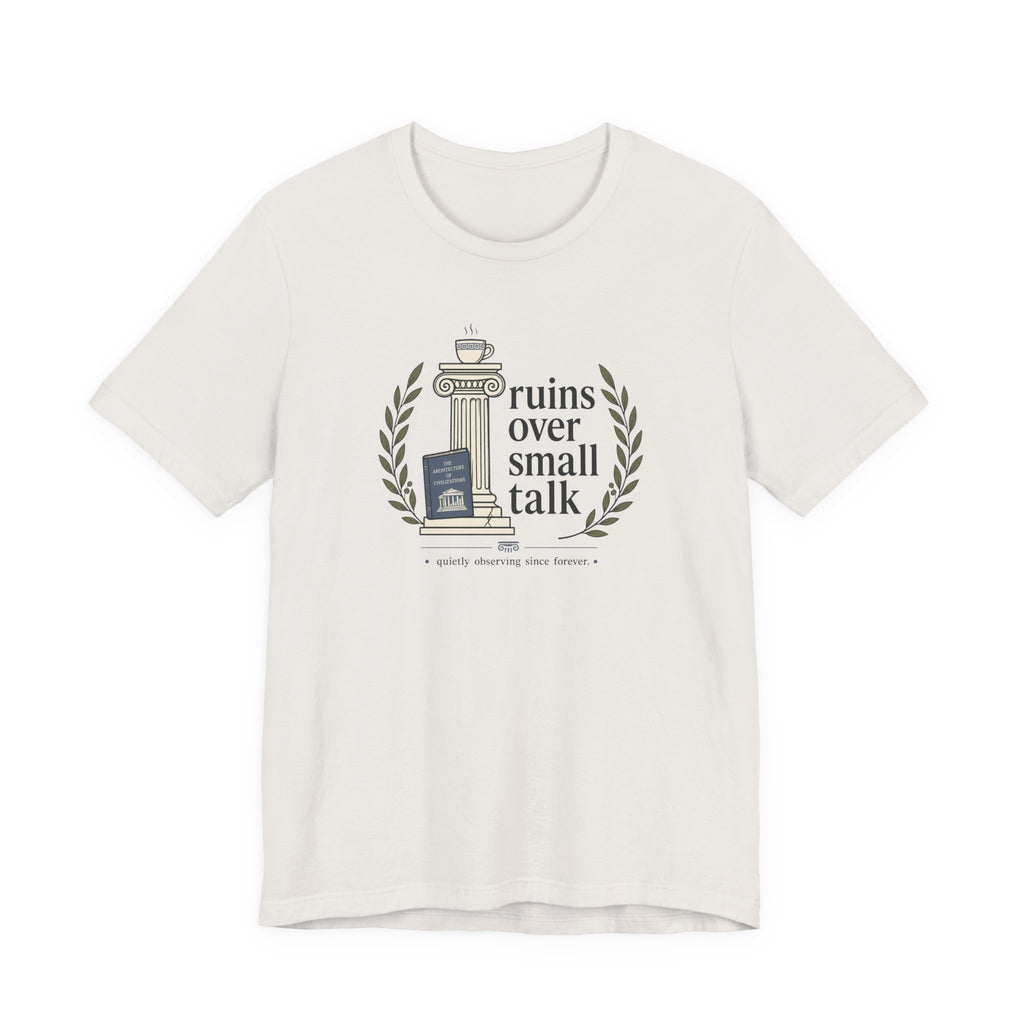 "Ruins Over Small Talk" T-Shirt
