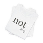 Not TodayT-Shirt